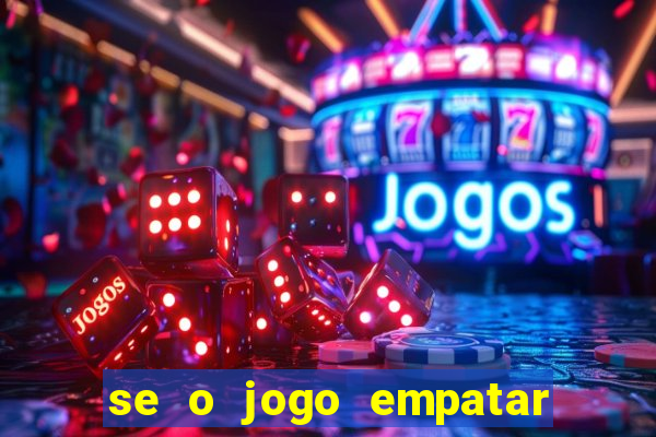 se o jogo empatar hoje quem ganha